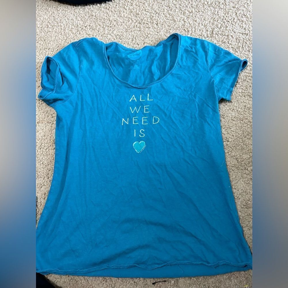 Life is Good All We Need is Love Tshirt